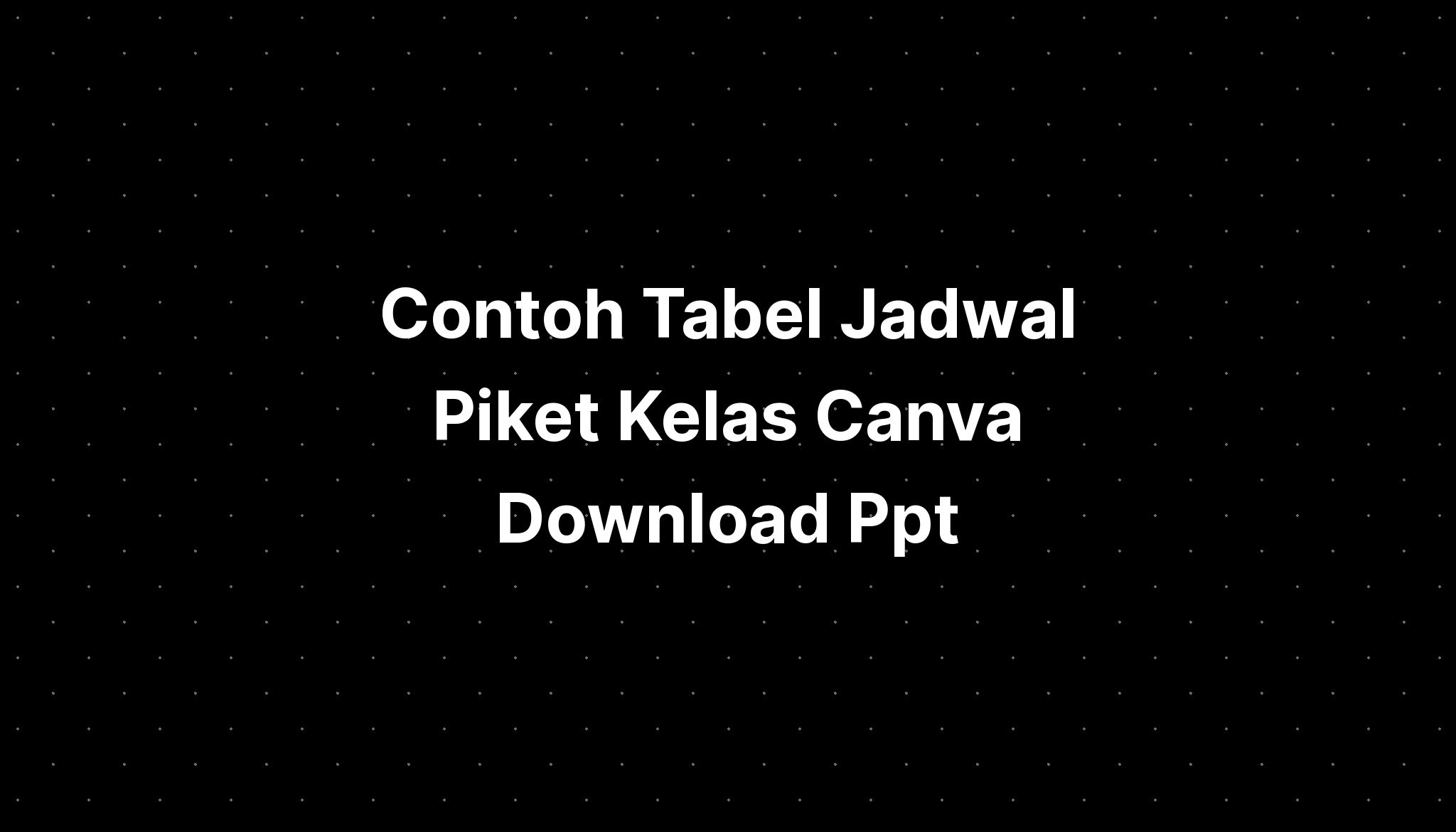 Contoh Tabel Jadwal Piket Kelas Canva Download Ppt Imagesee 8001